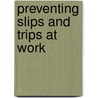Preventing Slips And Trips At Work by Health And Safety Executive Hse
