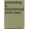 Preventing a Biochemical Arms Race door Malcolm Dando