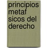 Principios Metaf Sicos del Derecho by Immanual Kant