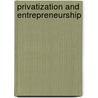 Privatization And Entrepreneurship door Arieh A. Ullmann