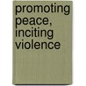 Promoting Peace, Inciting Violence door Jolyon Mitchell