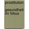 Prostitution - Gesundheit im Fokus by Lisa Mahdavian-Kral