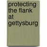 Protecting The Flank At Gettysburg door Eric J. Wittenberg