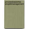 Prozessbasiertes Projektmanagement by Roman Hölzel