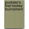 Puckster's First Hockey Tournament by Lorna Schultz Nicholson