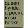 Queen Hynde. A poem, in six books. by John Cotton