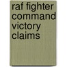 Raf Fighter Command Victory Claims door John Foreman