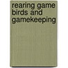Rearing Game Birds and Gamekeeping by Beth Williams