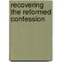 Recovering the Reformed Confession