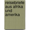 Reisebriefe aus Afrika und Amerika by Henryk Sienkiewicz