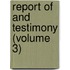 Report of and Testimony (Volume 3)