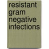 Resistant Gram Negative Infections by Shahzad F. Haque