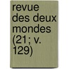 Revue Des Deux Mondes (21; V. 129) by Livres Groupe