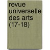 Revue Universelle Des Arts (17-18) door Livres Groupe