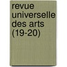 Revue Universelle Des Arts (19-20) door Livres Groupe