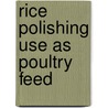Rice polishing use as poultry feed door Anjum Khalique