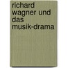 Richard Wagner und Das Musik-Drama by Franz Karl Friedrich Müller