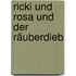Ricki und Rosa und der Räuberdieb