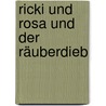 Ricki und Rosa und der Räuberdieb by Dagmar Chidolue