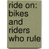 Ride on: Bikes and Riders Who Rule