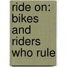 Ride on: Bikes and Riders Who Rule door Ian Parker