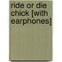 Ride or Die Chick [With Earphones]