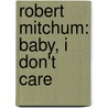 Robert Mitchum: Baby, I Don't Care door Lee Server