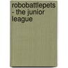 Robobattlepets - The Junior League door Erik Matson