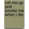 Roll Me Up and Smoke Me When I Die by Willie Nelson