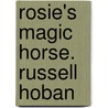 Rosie's Magic Horse. Russell Hoban by Russell Hoban