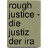 Rough Justice - Die Justiz Der Ira
