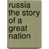 Russia The Story of a Great Nation