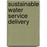 Sustainable Water Service Delivery by Emmanuel Adinyira