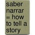 Saber Narrar = How to Tell a Story