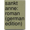 Sankt Anne: Roman (German Edition) door Von Lauff Joseph