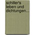 Schiller's Leben und Dichtungen...