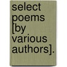 Select Poems [by various authors]. by Unknown