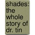 Shades: The Whole Story of Dr. Tin