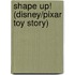 Shape Up! (Disney/Pixar Toy Story)