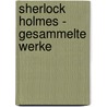 Sherlock Holmes - Gesammelte Werke by Sir Arthur Conan Doyle