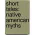 Short Tales: Native American Myths