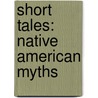 Short Tales: Native American Myths door Anita Yasuda