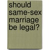 Should Same-Sex Marriage Be Legal? door Jill Karson