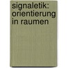 Signaletik: Orientierung in Raumen door Torsten Kruger