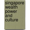 Singapore Wealth Power and Culture by Carl A. Trocki