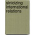 Sinicizing International Relations