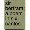 Sir Bertram; a poem in six cantos. door John Roby