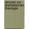 Skizzen zur dramatischen Theologie door Willibald Sandler