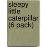 Sleepy Little Caterpillar (6 Pack) by Anne Giulieri