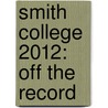 Smith College 2012: Off the Record by Kelly Dagan